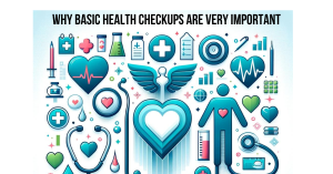 Why Basic Health Checkups Are Very Important